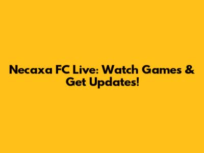 Necaxa FC Live: Watch Games & Get Updates!