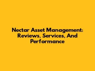 Nectar Asset Management: Reviews, Services, And Performance