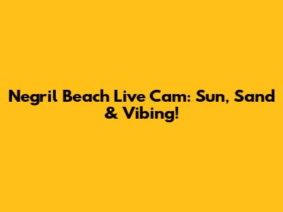 Negril Beach Live Cam: Sun, Sand & Vibing!