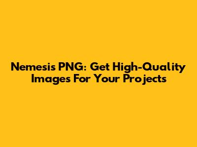Nemesis PNG: Get High-Quality Images For Your Projects