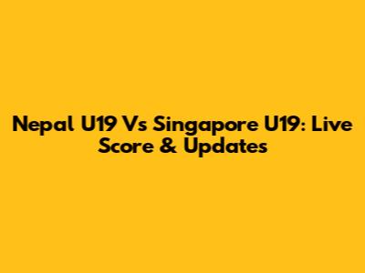 Nepal U19 Vs Singapore U19: Live Score & Updates