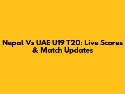 Nepal Vs UAE U19 T20: Live Scores & Match Updates