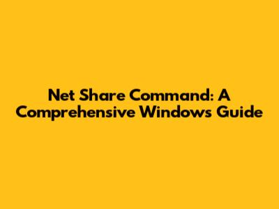 Net Share Command: A Comprehensive Windows Guide