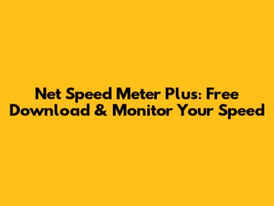 Net Speed Meter Plus: Free Download & Monitor Your Speed