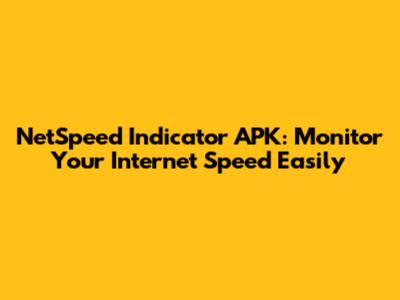 NetSpeed Indicator APK: Monitor Your Internet Speed Easily