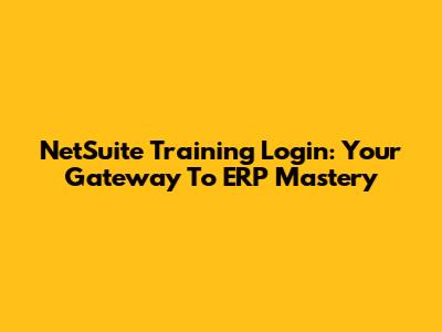 NetSuite Training Login: Your Gateway To ERP Mastery