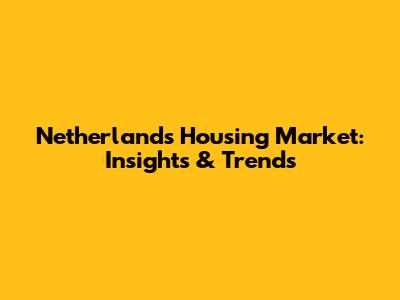 Netherlands Housing Market: Insights & Trends