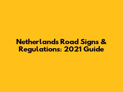 Netherlands Road Signs & Regulations: 2021 Guide