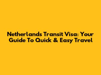 Netherlands Transit Visa: Your Guide To Quick & Easy Travel