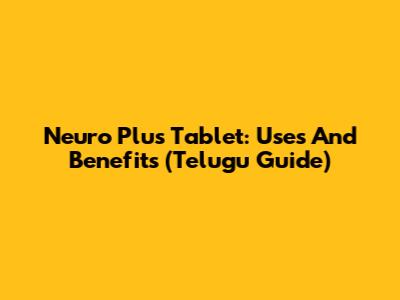 Neuro Plus Tablet: Uses And Benefits (Telugu Guide)