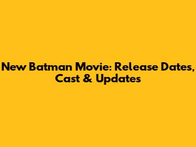 New Batman Movie: Release Dates, Cast & Updates