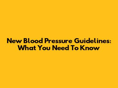 New Blood Pressure Guidelines: What You Need To Know