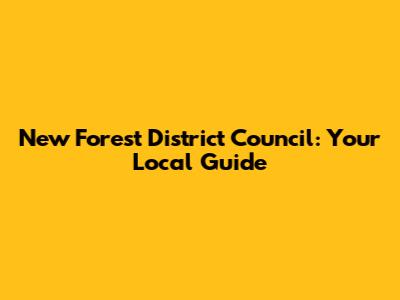 New Forest District Council: Your Local Guide