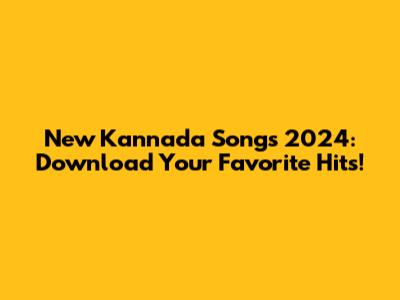 New Kannada Songs 2024: Download Your Favorite Hits!