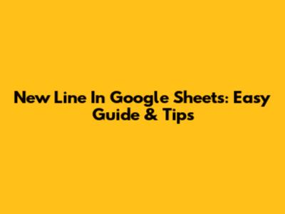 New Line In Google Sheets: Easy Guide & Tips