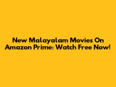 New Malayalam Movies On Amazon Prime: Watch Free Now!