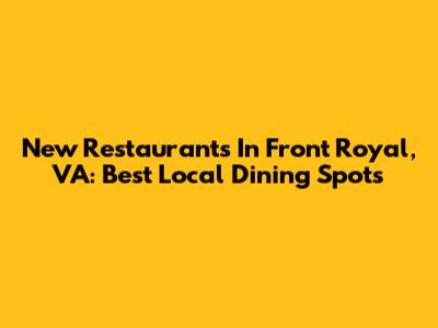 New Restaurants In Front Royal, VA: Best Local Dining Spots