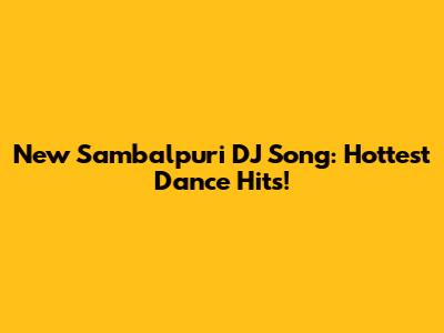 New Sambalpuri DJ Song: Hottest Dance Hits!