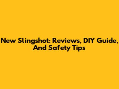 New Slingshot: Reviews, DIY Guide, And Safety Tips
