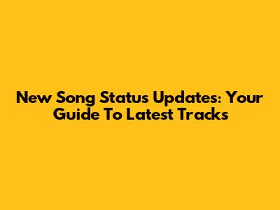 New Song Status Updates: Your Guide To Latest Tracks