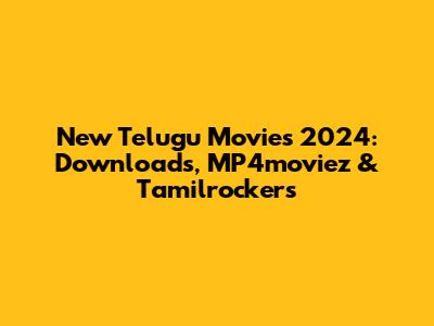 New Telugu Movies 2024: Downloads, MP4moviez & Tamilrockers