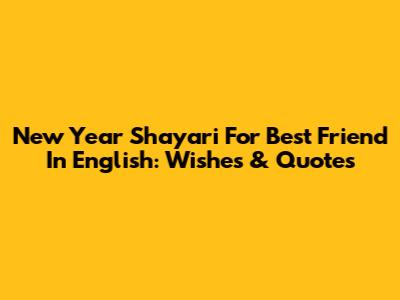 New Year Shayari For Best Friend In English: Wishes & Quotes
