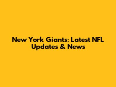 New York Giants: Latest NFL Updates & News