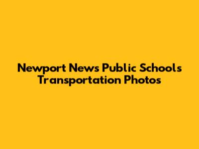 Newport News Public Schools Transportation Photos