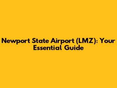 Newport State Airport (LMZ): Your Essential Guide