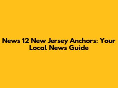 News 12 New Jersey Anchors: Your Local News Guide