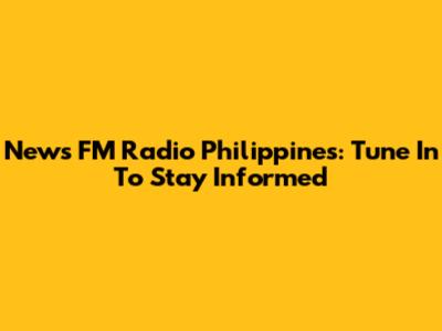 News FM Radio Philippines: Tune In To Stay Informed