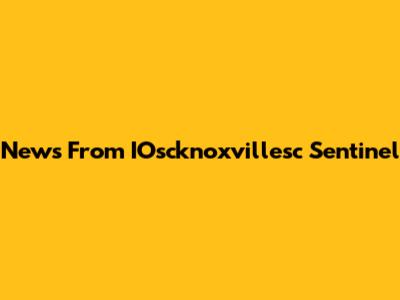 News From IOscknoxvillesc Sentinel