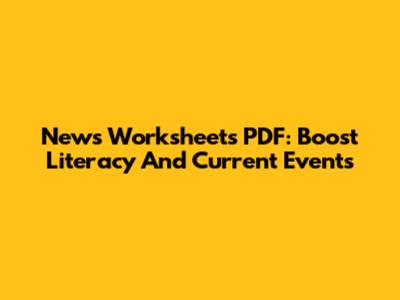 News Worksheets PDF: Boost Literacy And Current Events