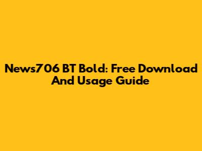 News706 BT Bold: Free Download And Usage Guide