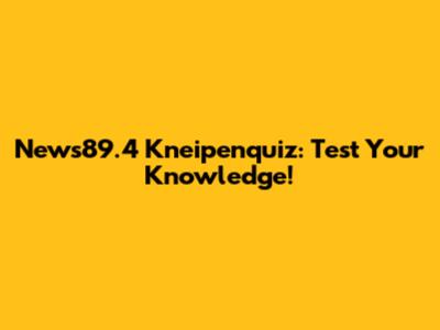 News89.4 Kneipenquiz: Test Your Knowledge!
