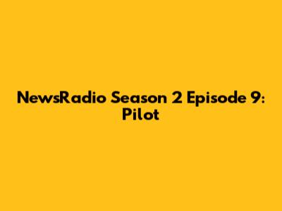 NewsRadio Season 2 Episode 9: "Pilot"