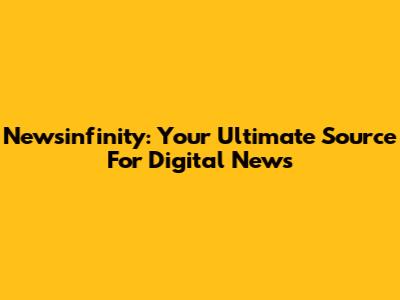 Newsinfinity: Your Ultimate Source For Digital News