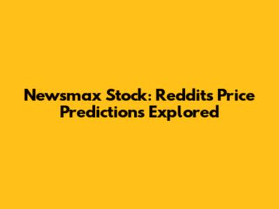Newsmax Stock: Reddit's Price Predictions Explored