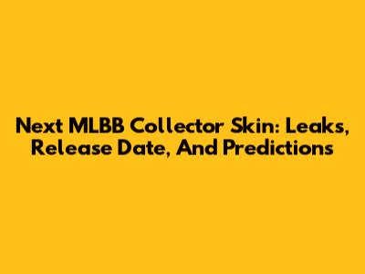 Next MLBB Collector Skin: Leaks, Release Date, And Predictions