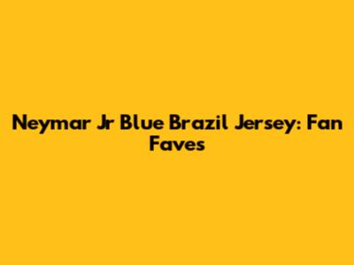 Neymar Jr Blue Brazil Jersey: Fan Faves