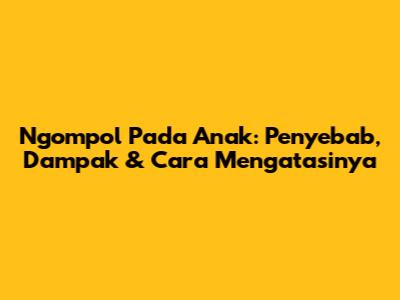 Ngompol Pada Anak: Penyebab, Dampak & Cara Mengatasinya