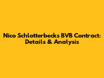 Nico Schlotterbeck's BVB Contract: Details & Analysis