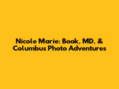 Nicole Marie: Book, MD, & Columbus Photo Adventures