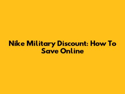 Nike Military Discount: How To Save Online