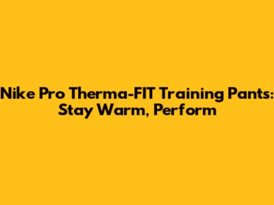 Nike Pro Therma-FIT Training Pants: Stay Warm, Perform