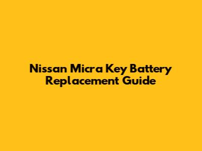 Nissan Micra Key Battery Replacement Guide