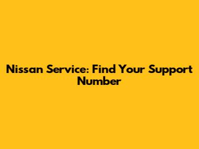 Nissan Service: Find Your Support Number