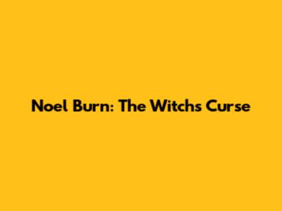 Noel Burn: The Witch's Curse