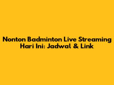 Nonton Badminton Live Streaming Hari Ini: Jadwal & Link