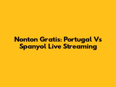 Nonton Gratis: Portugal Vs Spanyol Live Streaming